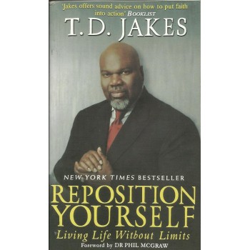 Repositioning Yourself: Living Life Without Limits by T.D. Jakes